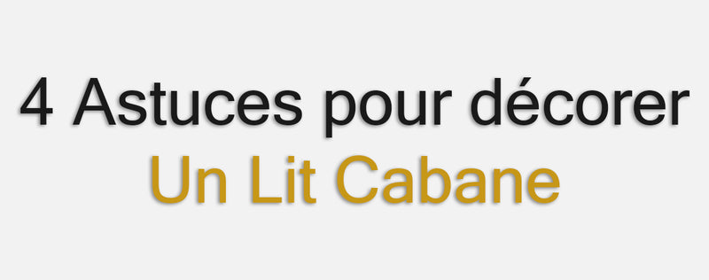 4 Astuces pour décorer un lit cabane