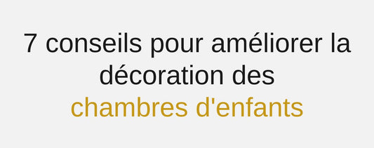 8 conseils pour améliorer la décoration des chambres d'enfants